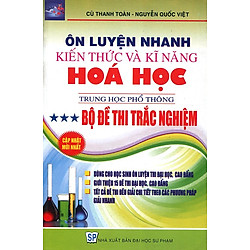 Ôn Luyện Nhanh Kiến Thức Và Kỹ Năng Hóa Học THPT