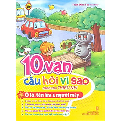 10 Vạn Câu Hỏi Vì Sao – Ôtô, Tên Lửa & Người Máy