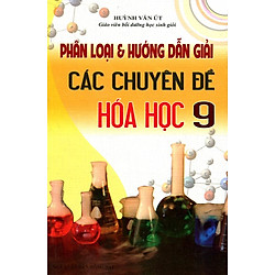 Phân Loại & Hướng Dẫn Giải Các Chuyên Đề Hóa Học Lớp 9 (Sao Mai)