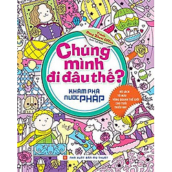 Chúng Mình Đi Đâu Thế – Khám Phá Pháp