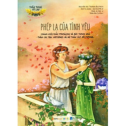 Thần Thoại Hy Lạp – Tình Yêu Của Các Vị Thần: Phép Lạ Của Tình Yêu