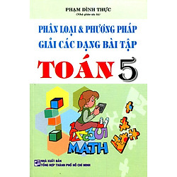 Phân Loại Và Phương Pháp Giải Các Dạng Bài tập Toán Lớp 5 (Tái Bản 2016)
