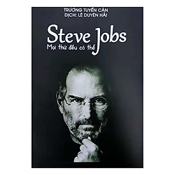 Steve Jobs – Mọi Thứ Đều Có Thể
