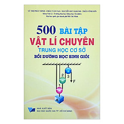 500 Bài Tập Vật Lí Chuyên Trung Học Cơ Sở Bồi Dưỡng Học Sinh Giỏi