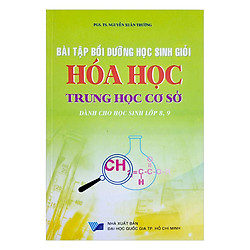 Bài Tập Bồi Dưỡng Học Sinh Giỏi Hóa Học Trung Học Cơ Sở Dành Cho Học Sinh Lớp 8 , 9