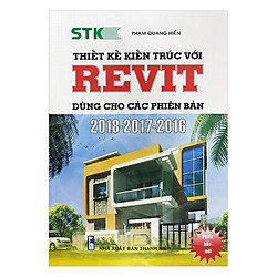 Thiết Kế Kiến Trúc Với REVIT Dùng Cho Các Phiên Bản 2018 – 2017 – 2016