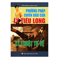 Phương Pháp Chiến Đấu Của Lý Tiểu Long – Kỹ Thuật Tự Vệ (Tái Bản)