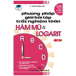 Phương Pháp Giải Bài Tập Trắc Nghiệm Toán Hàm Mũ & Logarit