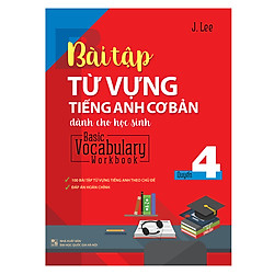 Bài Tập Từ Vựng Tiếng Anh Cơ Bản Dành Cho Học Sinh – Quyển 4