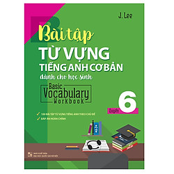 Bài Tập Từ Vựng Tiếng Anh Cơ Bản Dành Cho Học Sinh – Quyển 6