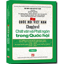Quốc Hội Việt Nam – Chuyện Về Chất Vấn Và Phát Ngôn Trong Quốc Hội (Tập 7)