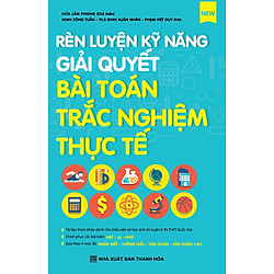 Rèn Luyện Kỹ Năng Giải Quyết Bài Toán Trắc Nghiệm Thực Tế
