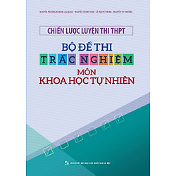 Chiến Lược Luyện Thi THPT – Bộ Đề Thi Trắc Nghiệm Môn Khoa Học Tự Nhiên