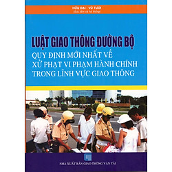 Luật Giao Thông Đường Bộ – Quy Định Mới Nhất Về Xử Phạt Vi Phạm Hành Chính Trong Lĩnh Vực Giao Thông