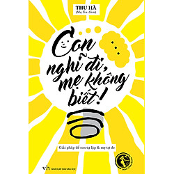 Con Nghĩ Đi, Mẹ Không Biết!