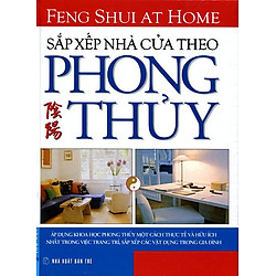 Sắp Xếp Nhà Cửa Theo Phong Thủy (Tái Bản 2014)