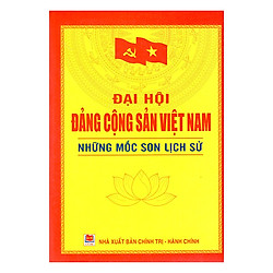Đại Hội Đảng Cộng Sản Việt Nam – Những Mốc Son Lịch Sử 