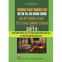 Phương Pháp Nghiên Cứu Hồ Sơ Vụ Án Hành Chính Và Áp Dụng Luật Tố Tụng Hành Chính Năm 2015 (LĐ)