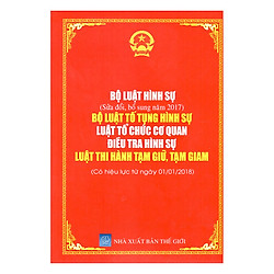 Bộ Luật Hình Sự: Bộ Luật Tố Tụng Hình Sự Luật Tổ Chức Cơ Quan Điều Tra Hình Sự, Luật Thi Hành Tạm Giữ, Tạm Giam