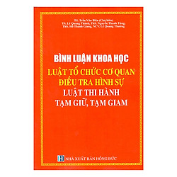 Bình Luận Khoa Học Luật Tổ Chức Cơ Quan Điều Tra Hình Sự Luật Thi Hành Tạm Giữ, Tạm Giam