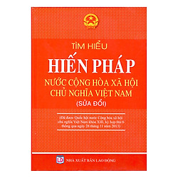 Tìm Hiểu Hiến Pháp Nước Cộng Hòa Xã Hội Chủ Nghĩa Việt Nam (Sửa Đổi)