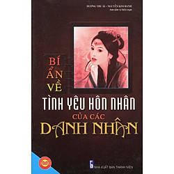 Bí Ẩn Về Tình Yêu Hôn Nhân Của Các Danh Nhân