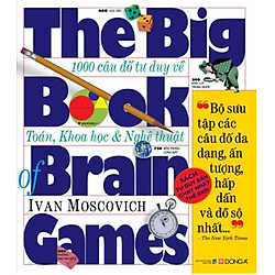 The Big Book Of Brain Games – 1000 Câu Đố Tư Duy Về Toán, Khoa Học & Nghệ Thuật