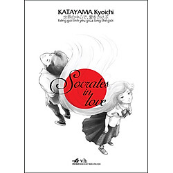 Socrates In Love – Tiếng Gọi Tình Yêu Giữa Lòng Thế Giới (Tái Bản)