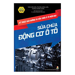 Kỹ Thuật Bảo Dưỡng Và Sửa Chữa Ô Tô Hiện Đại – Sửa Chữa Động Cơ Ô Tô