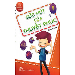 Cùng Bạn Trưởng Thành – Sức Hút Của Thuyết Phục