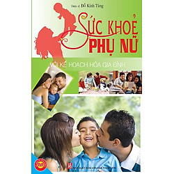 Sức Khỏe Phụ Nữ Với Kế Hoạch Hóa Gia Đình