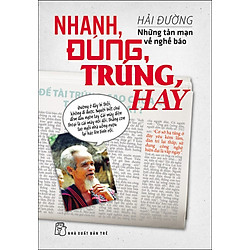 Nhanh, Đúng, Trúng, Hay – Những Tản Mạn Về Nghề Báo