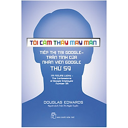 Tôi Cảm Thấy May Mắn – Tiếp Thị Tại Google: Trần Tình Của Nhân Viên Google Thứ 59