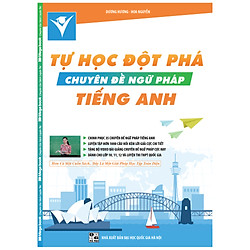 Tự Học Đột Phá Tiếng Anh – Chuyên Đề Ngữ Pháp (Kèm Video Luyện Thi THPT Quốc Gia)