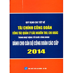 Quy Định Chi Tiết Về Tài Chính Công Đoàn 2014