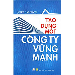 Tạo Dựng Một Công Ty Vững Mạnh