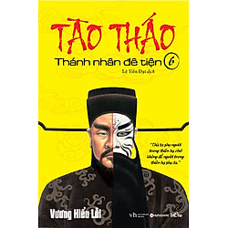 Tào Tháo – Thánh Nhân Đê Tiện (Tập 6)