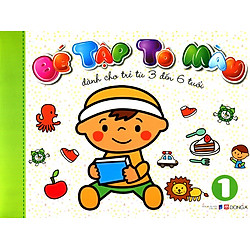 Bé Tập Tô Màu (Tập 1) – Dành Cho Trẻ Từ 3 Đến 6 Tuổi