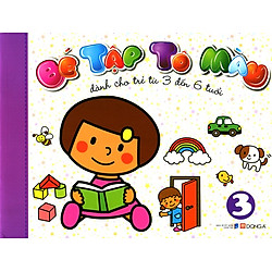 Bé Tập Tô Màu (Tập 3) – Dành Cho Trẻ Từ 3 Đến 6 Tuổi