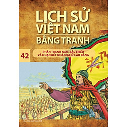 Lịch Sử Việt Nam Bằng Tranh Tập 42 : Phân Tranh Nam-Bắc Triều Và Đoạn Kết Nhà Mạc Ở Cao Bằng (Tái Bản)