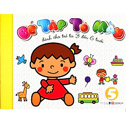 Bé Tập Tô Màu (Tập 5) – Dành Cho Trẻ Từ 3 Đến 6 Tuổi