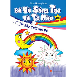 Bé Vẽ Sáng Tạo Và Tô Màu (Tập 6)