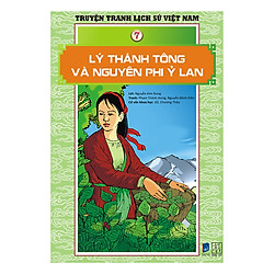 Truyện Tranh Lịch Sử Việt Nam – Lý Thánh Tông Và Nguyên Phi Ỷ Lan (Sách Màu)