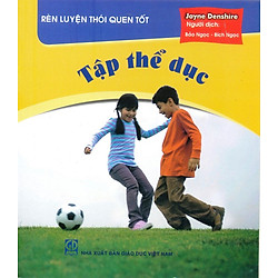 Rèn Luyện Thói Quen Tốt – Tập Thể Dục