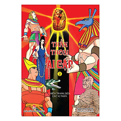 Thần Thoại Ai Cập – Tập 2: Chiến Tranh Giữa Các Vị Thần (Tái Bản 2017)