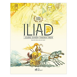 Bộ Thần Thoại Vàng – Iliad – Cuộc Chiến Thành Troy