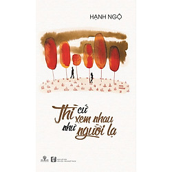 Thì Cứ Xem Nhau Như Người Lạ