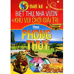 Thiết Kế Biệt Thự, Nhà Vườn Và Khu Vui Chơi Giải Trí Theo Phong Thủy