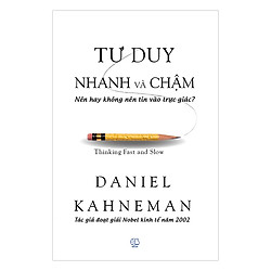 Tư Duy Nhanh Và Chậm (Tái Bản 2017)
