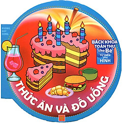 Bách Khoa Toàn Thư Cho Bé – Thức Ăn Và Đồ Uống